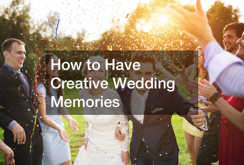 How to Have Creative Wedding Memories