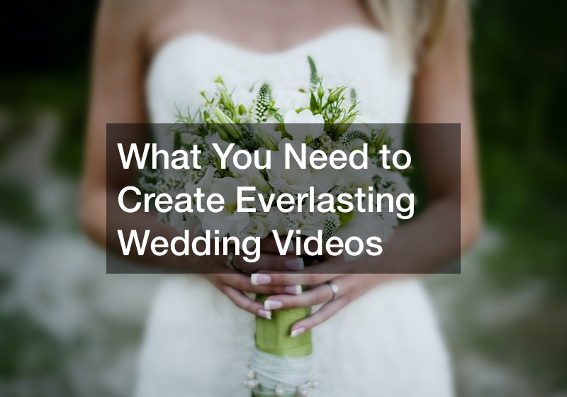 What You Need to Create Everlasting Wedding Videos