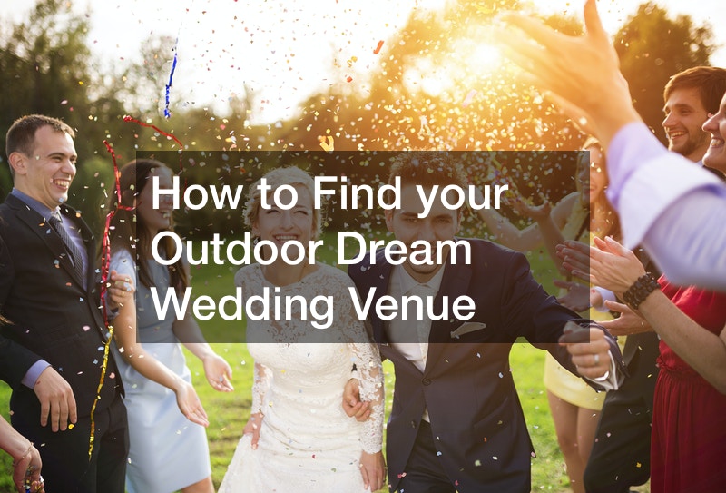 How to Find your Outdoor Dream Wedding Venue