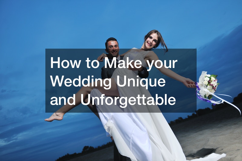 How to Make Your Wedding Unique and Unforgettable