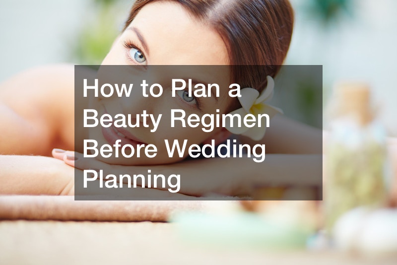 How to Plan a Beauty Regimen Before Wedding Planning