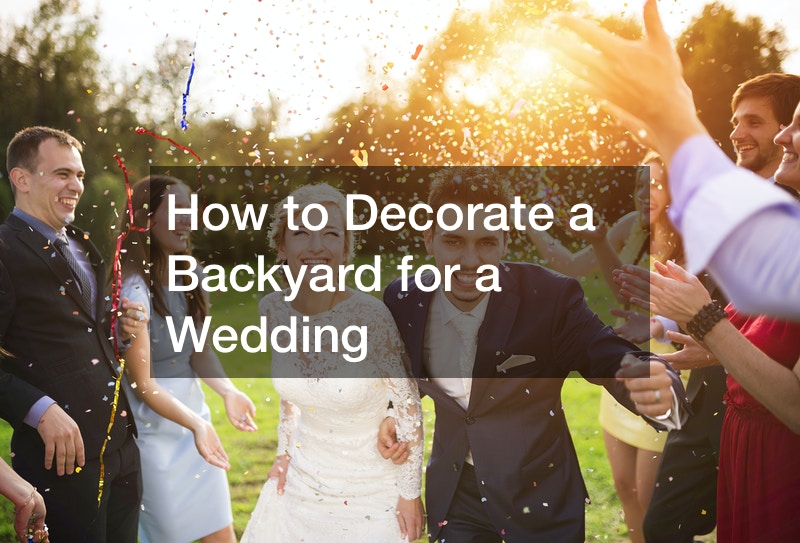 How to Decorate a Backyard for a Wedding