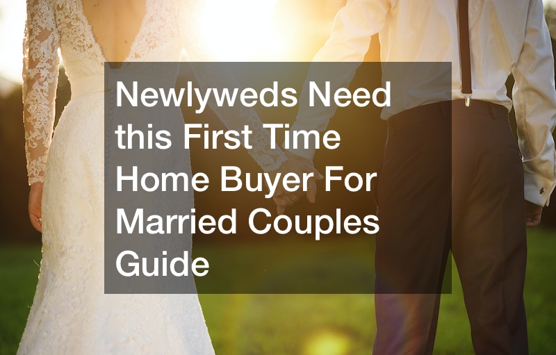 Newlyweds Need this First Time Home Buyer For Married Couples Guide