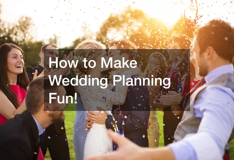 How to Make Wedding Planning Fun!