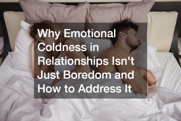 Why Emotional Coldness in Relationships Isnt Just Boredom and How to Address It