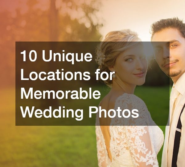 10 Unique Locations for Memorable Wedding Photos