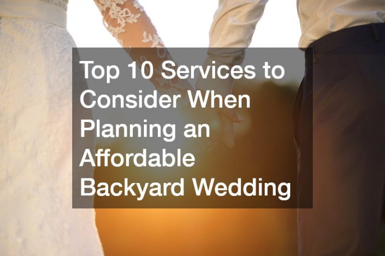 Top 10 Services to Consider When Planning an Affordable Backyard Wedding