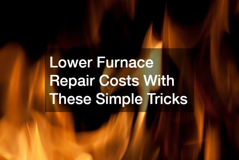 Lower Furnace Repair Costs With These Simple Tricks