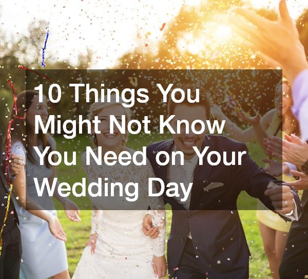 10 Things You Might Not Know You Need on Your Wedding Day