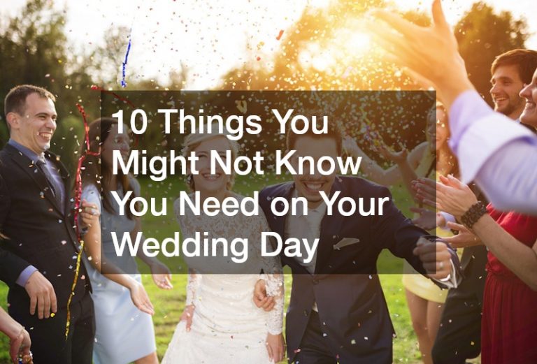 10 Things You Might Not Know You Need on Your Wedding Day