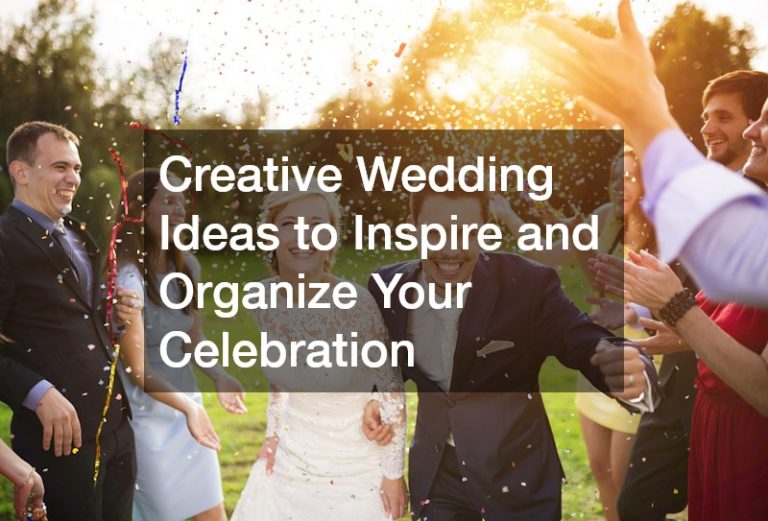Creative Wedding Ideas to Inspire and Organize Your Celebration