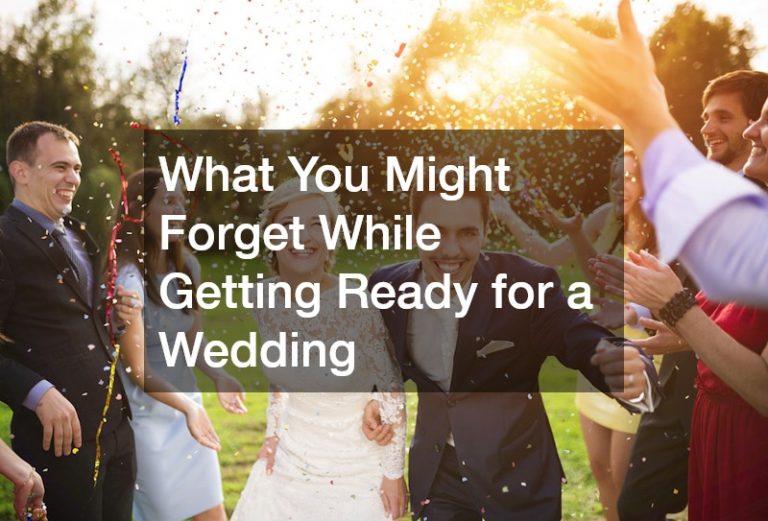 What You Might Forget While Getting Ready for a Wedding