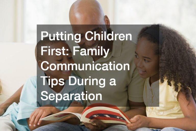 Putting Children First: Family Communication Tips During a Separation